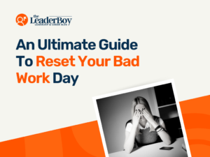 Guide To Reset Your Bad Work Day
