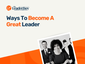 Ways To Become A Great Leader