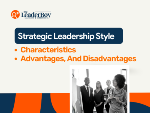 Characteristics, Advantages, And Disadvantages Of Strategic Leadership Style