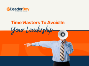 Time Wasters To Avoid In Your Leadership 