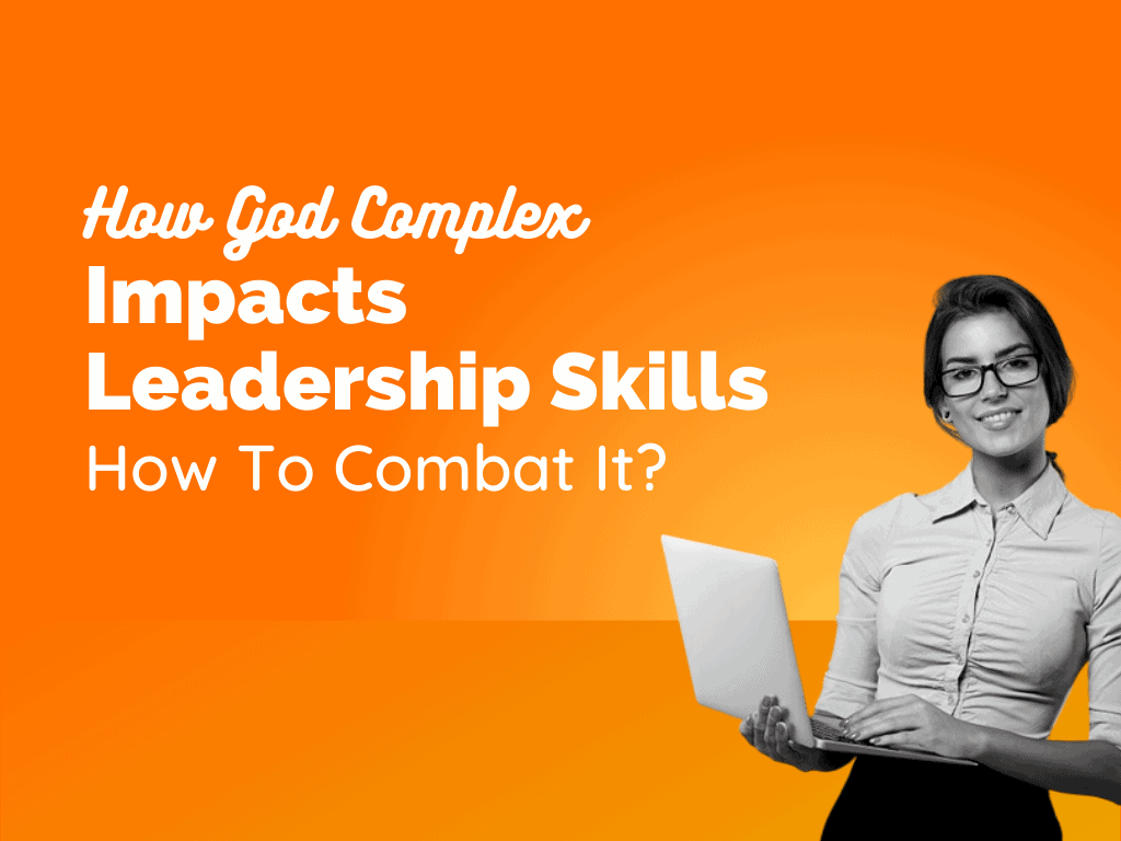 How God Complex Impacts Your Leadership Skills? Combat It?