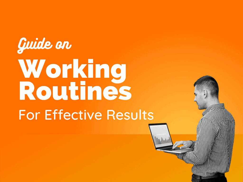 A Guide for Best Working Routines For Effective Results