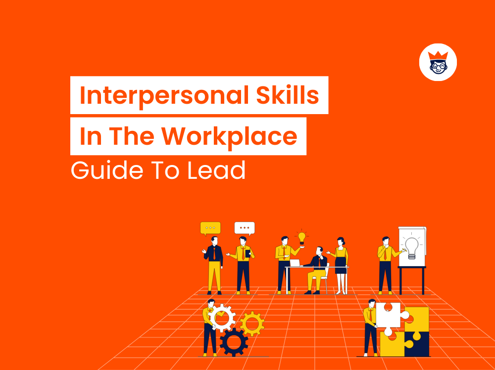 Interpersonal Skills In The Workplace: A Guide To Lead