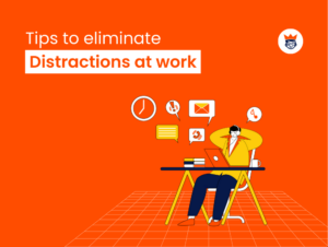 Tips To Eliminate Distractions At Work